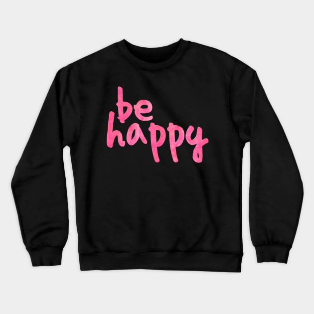 Be Happy Pink Crewneck Sweatshirt by lolosenese